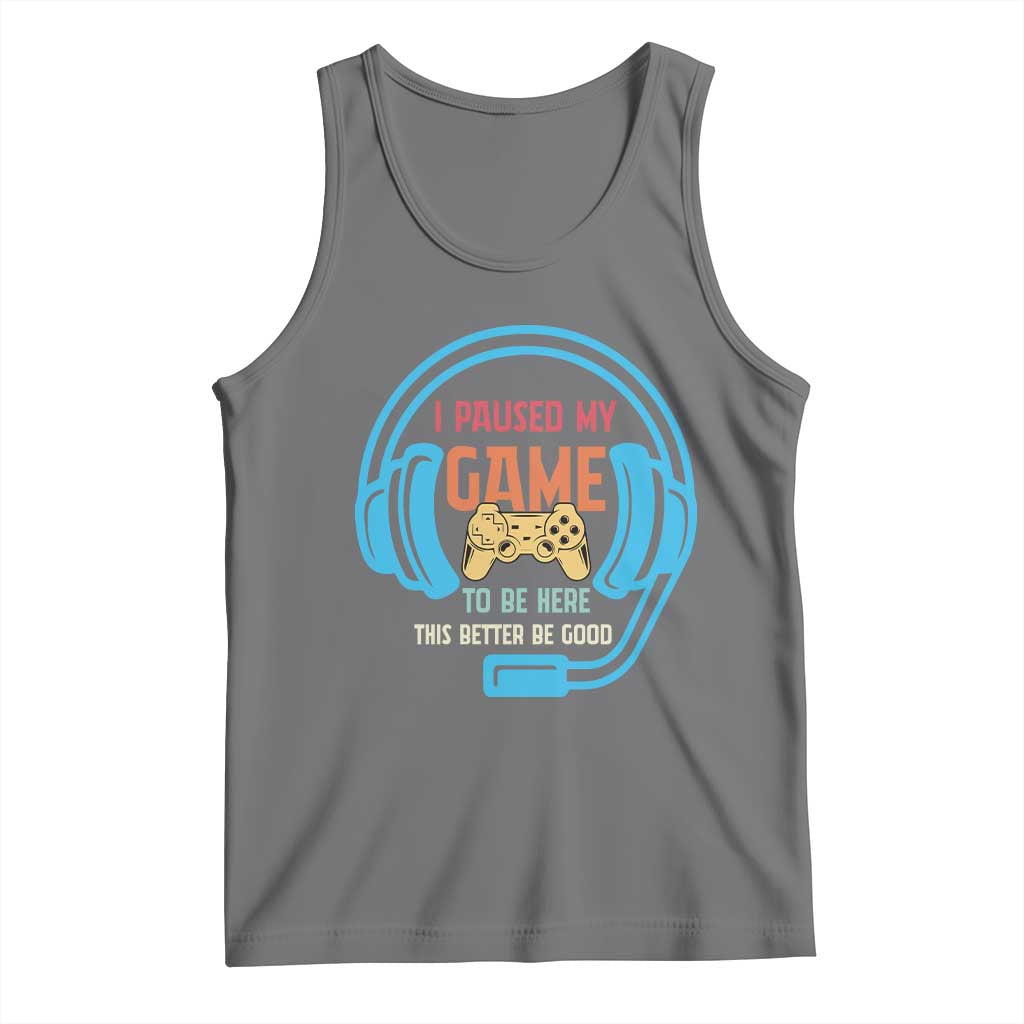 Funny Gamer Tank Top I Paused My Game To Be Here - Wonder Print Shop