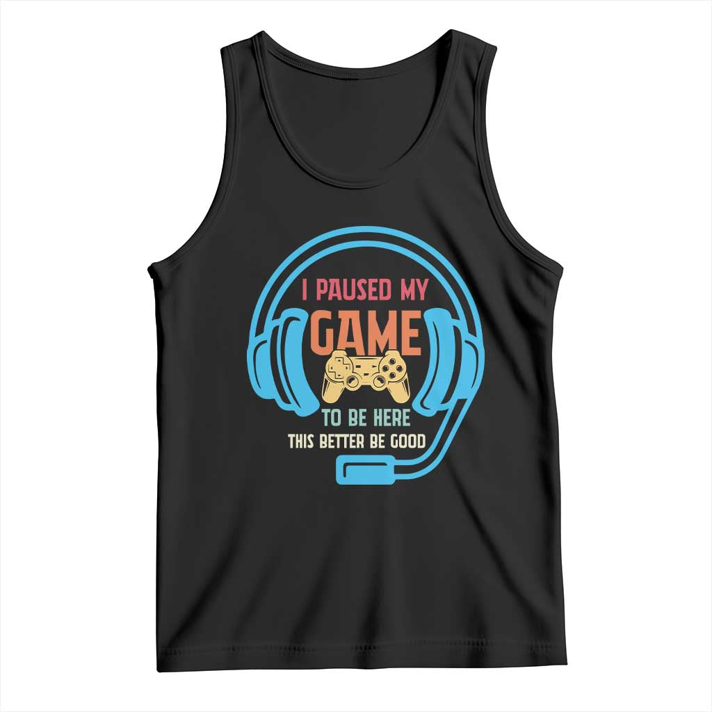 Funny Gamer Tank Top I Paused My Game To Be Here - Wonder Print Shop