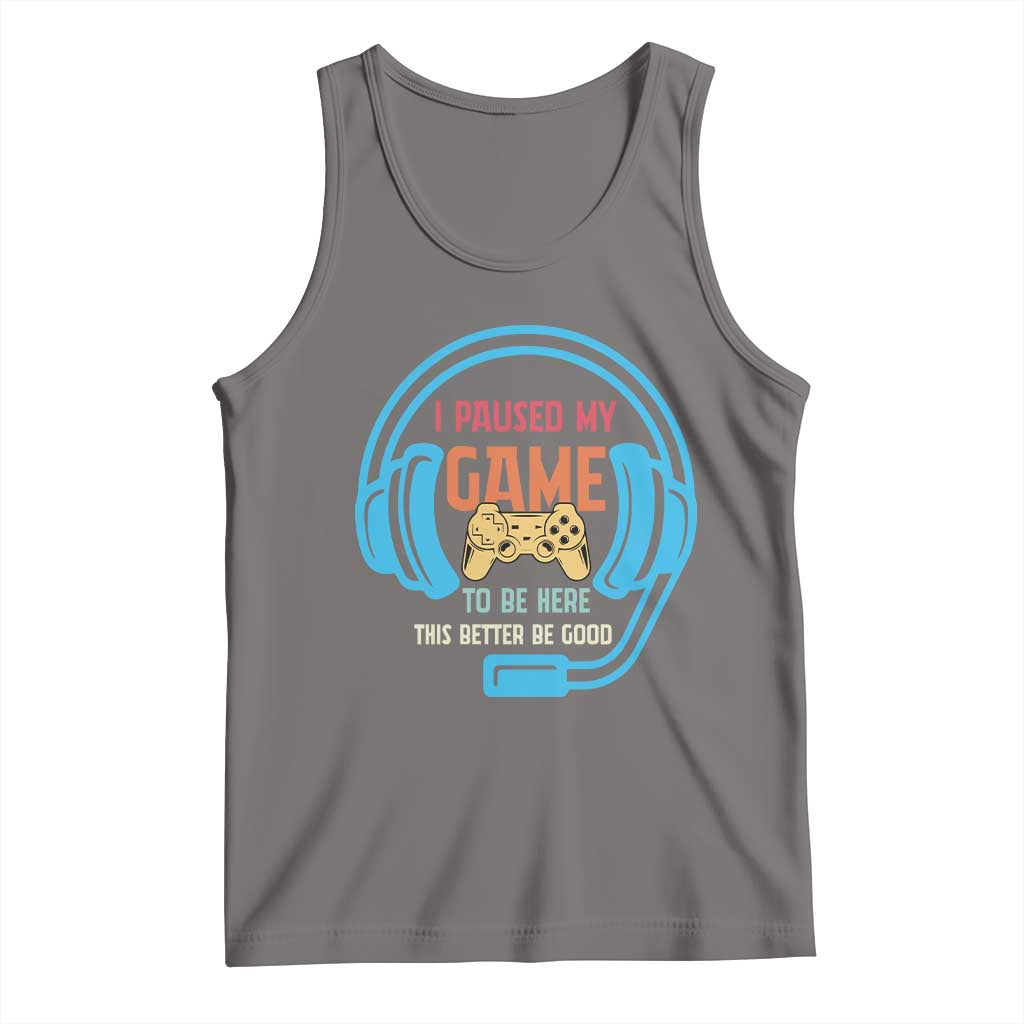 Funny Gamer Tank Top I Paused My Game To Be Here - Wonder Print Shop