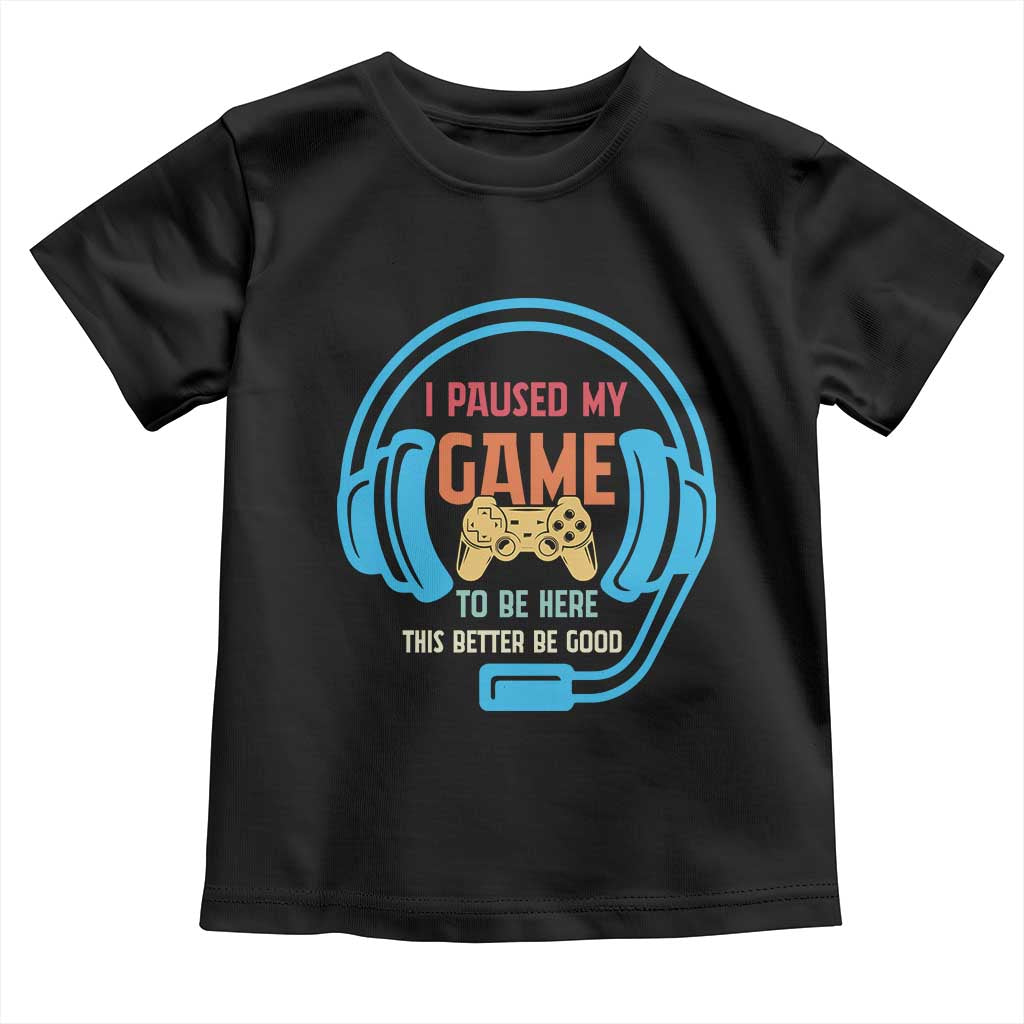 Funny Gamer Toddler T Shirt I Paused My Game To Be Here - Wonder Print Shop