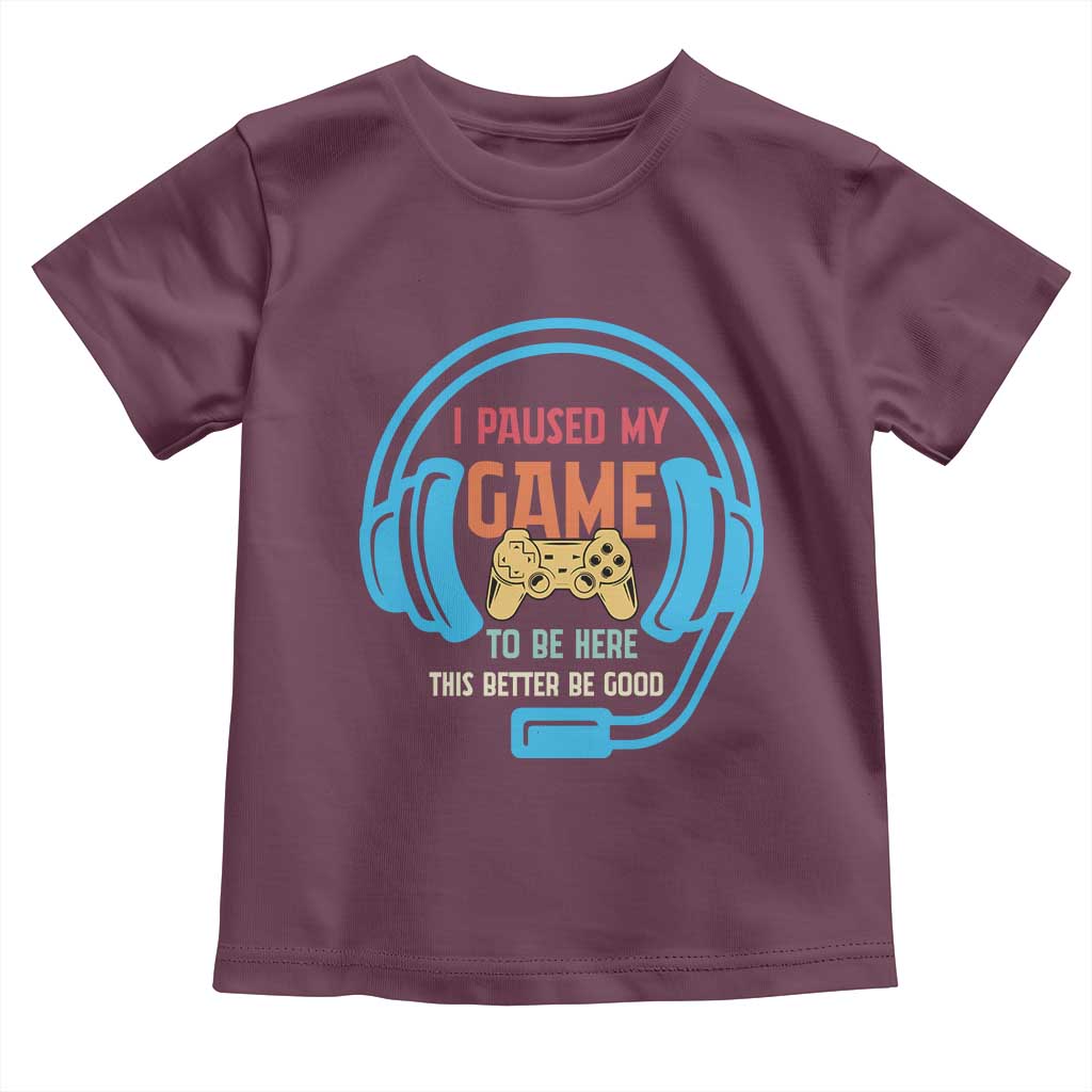 Funny Gamer Toddler T Shirt I Paused My Game To Be Here - Wonder Print Shop