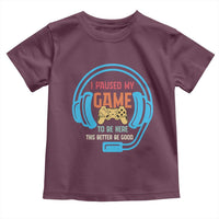 Funny Gamer Toddler T Shirt I Paused My Game To Be Here - Wonder Print Shop