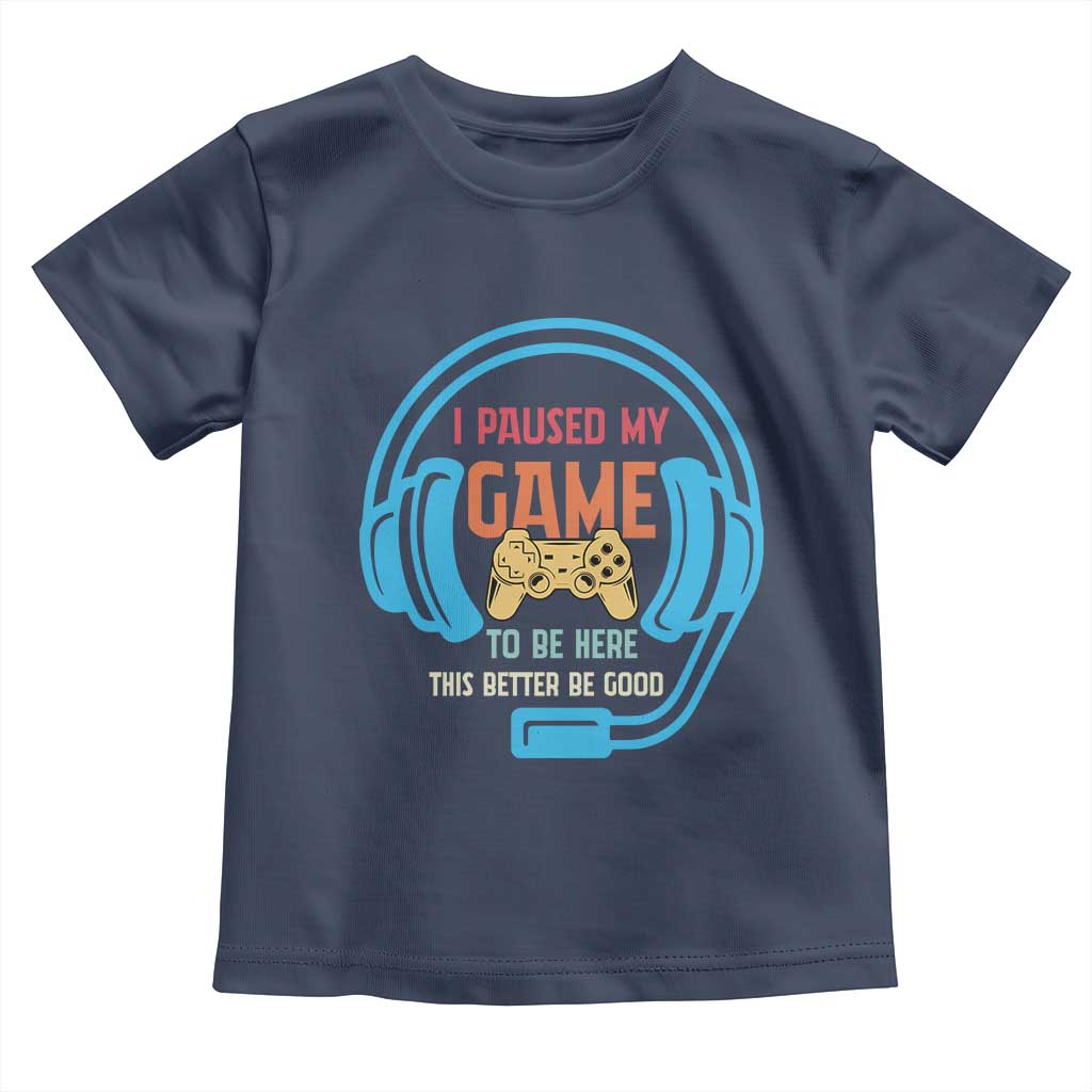 Funny Gamer Toddler T Shirt I Paused My Game To Be Here - Wonder Print Shop