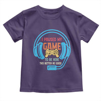 Funny Gamer Toddler T Shirt I Paused My Game To Be Here - Wonder Print Shop