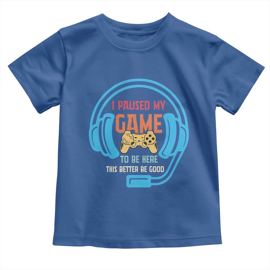 Funny Gamer Toddler T Shirt I Paused My Game To Be Here - Wonder Print Shop