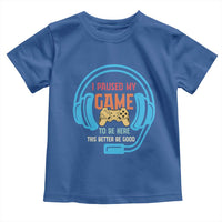 Funny Gamer Toddler T Shirt I Paused My Game To Be Here - Wonder Print Shop