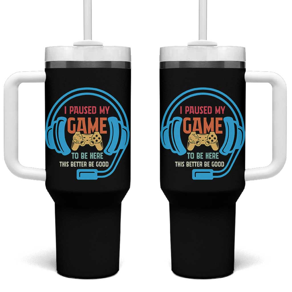 Funny Gamer Tumbler With Handle I Paused My Game To Be Here