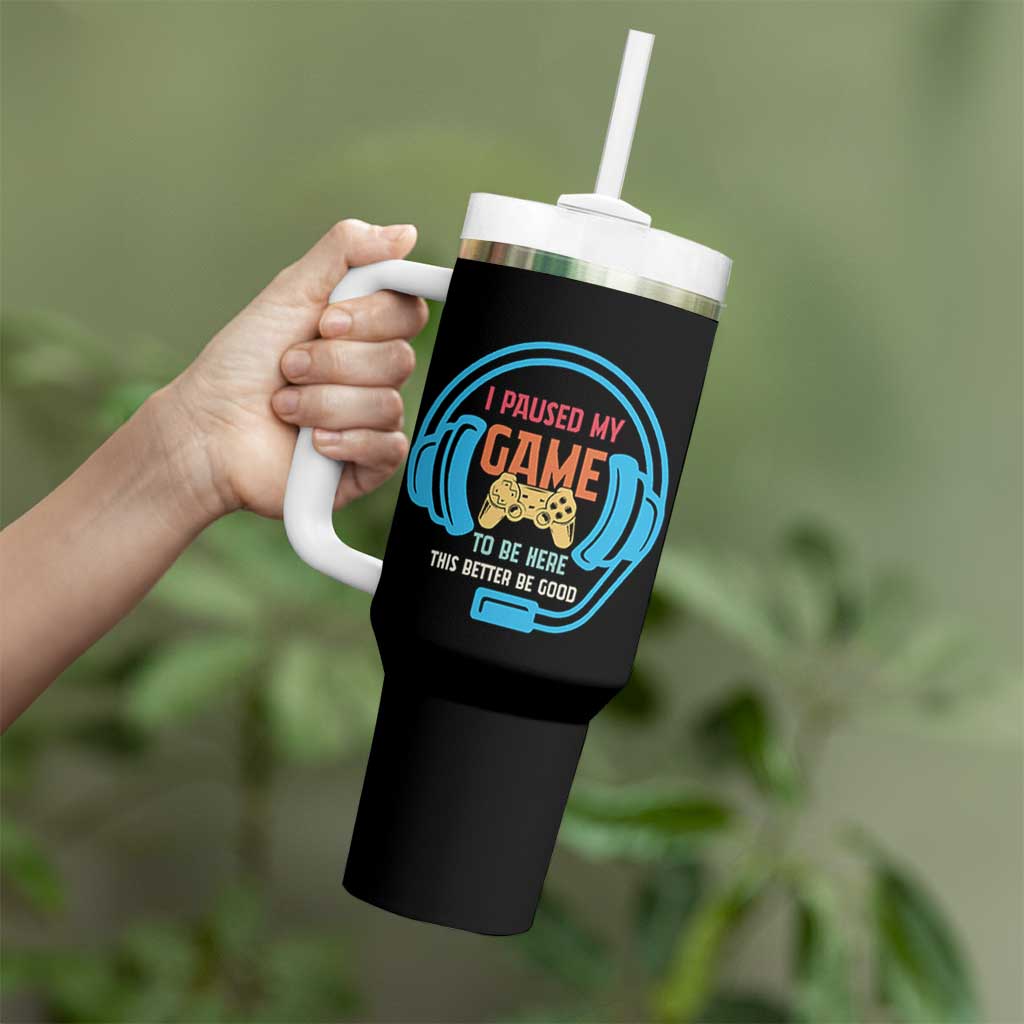 Funny Gamer Tumbler With Handle I Paused My Game To Be Here