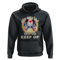Im A Gamer Girl Try To Keep Up Hoodie Funny Gaming Gift - Wonder Print Shop