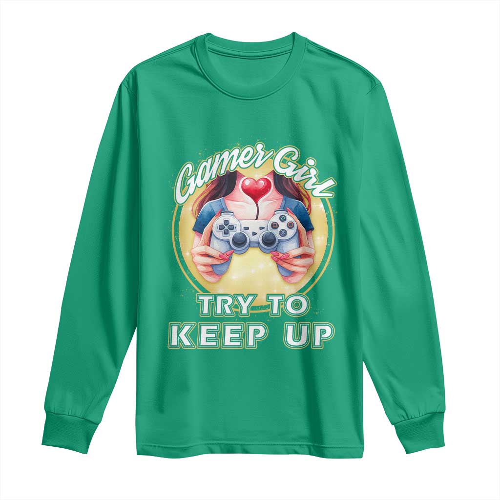 Im A Gamer Girl Try To Keep Up Long Sleeve Shirt Funny Gaming Gift - Wonder Print Shop