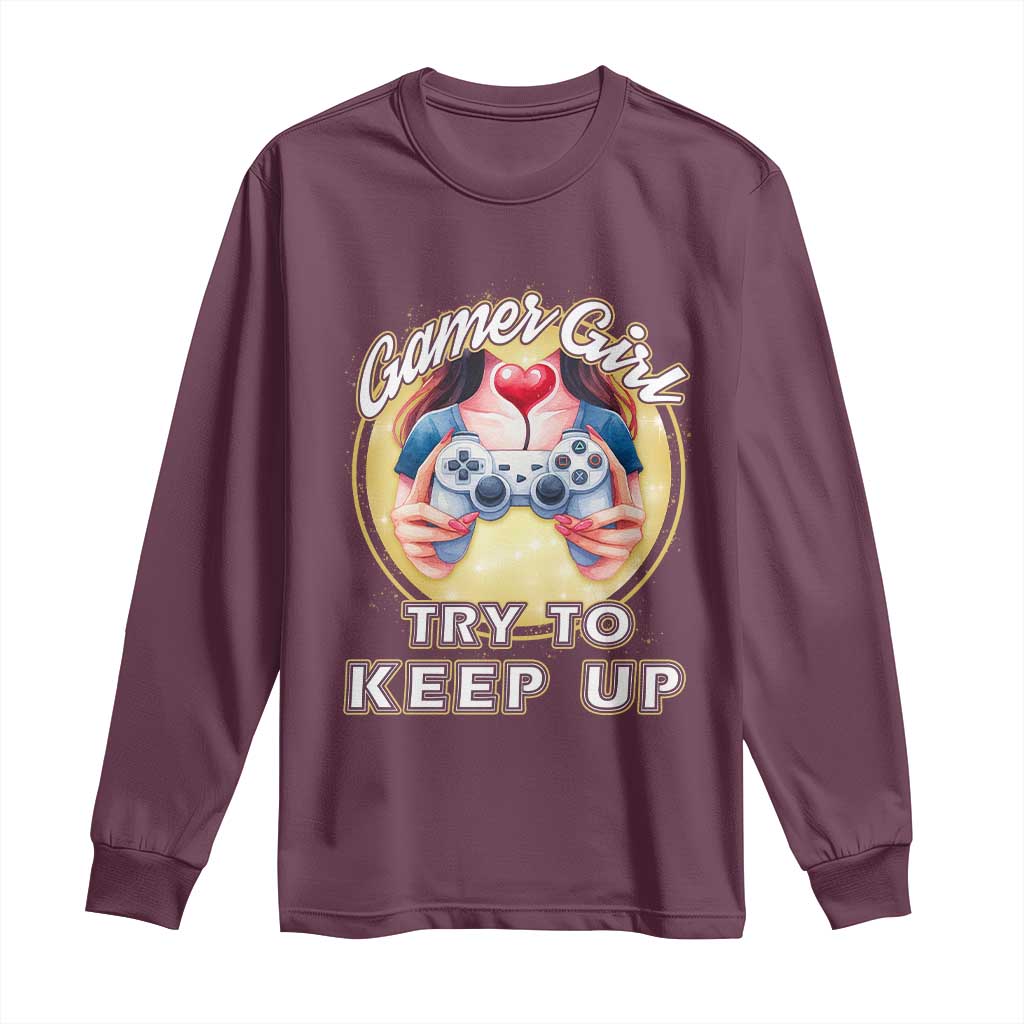 Im A Gamer Girl Try To Keep Up Long Sleeve Shirt Funny Gaming Gift - Wonder Print Shop