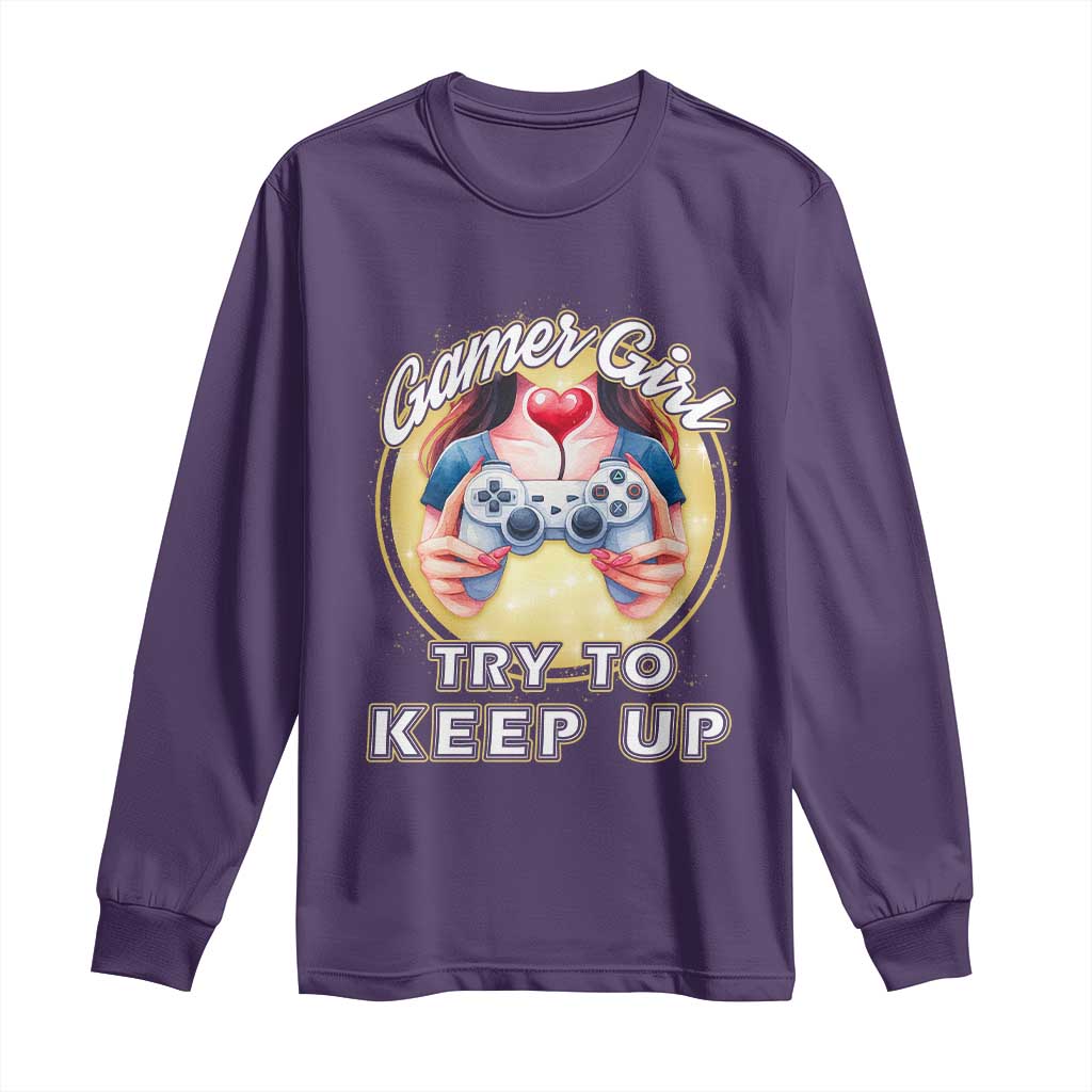 Im A Gamer Girl Try To Keep Up Long Sleeve Shirt Funny Gaming Gift - Wonder Print Shop