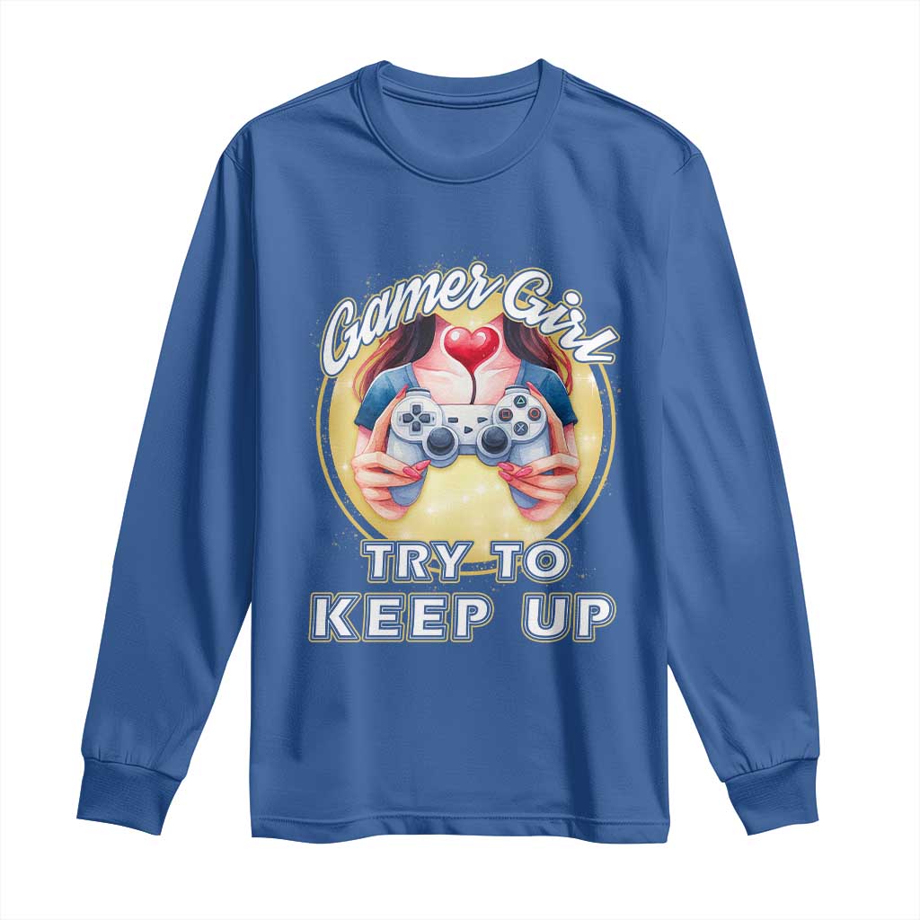 Im A Gamer Girl Try To Keep Up Long Sleeve Shirt Funny Gaming Gift - Wonder Print Shop