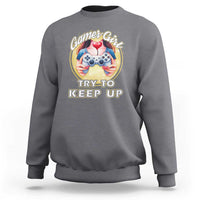 Im A Gamer Girl Try To Keep Up Sweatshirt Funny Gaming Gift - Wonder Print Shop