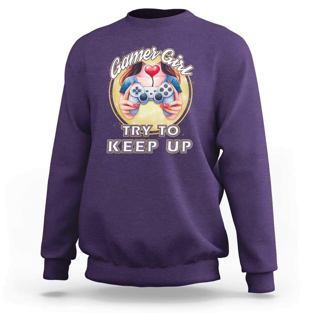 Im A Gamer Girl Try To Keep Up Sweatshirt Funny Gaming Gift - Wonder Print Shop