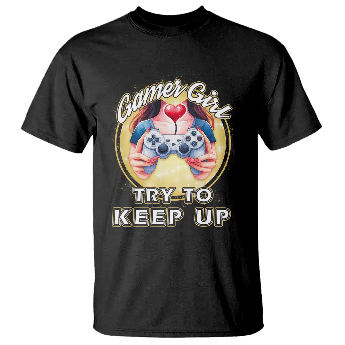 Im A Gamer Girl Try To Keep Up T Shirt Funny Gaming Gift - Wonder Print Shop