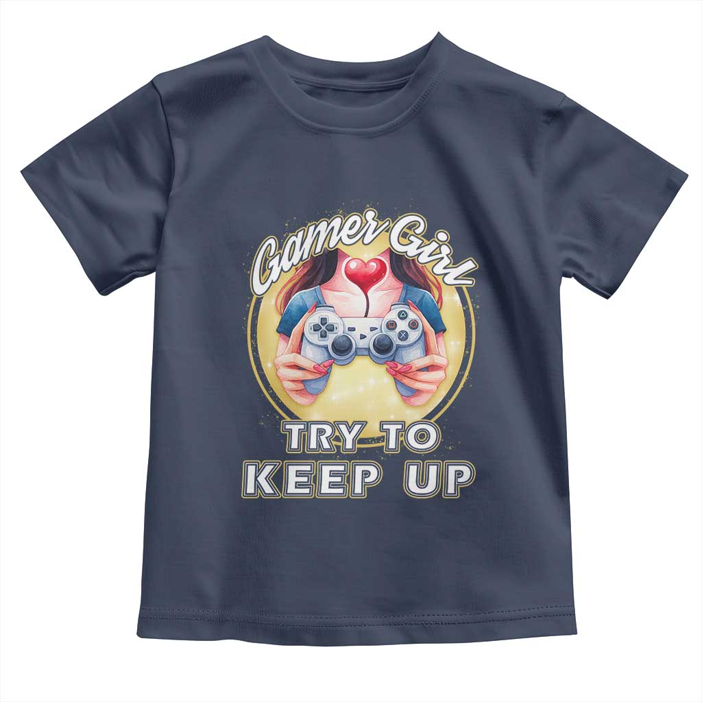 Im A Gamer Girl Try To Keep Up Toddler T Shirt Funny Gaming Gift - Wonder Print Shop