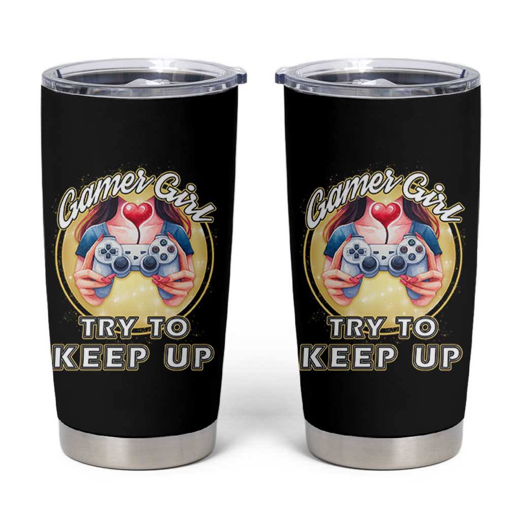 Im A Gamer Girl Try To Keep Up Tumbler Cup Funny Gaming Gift