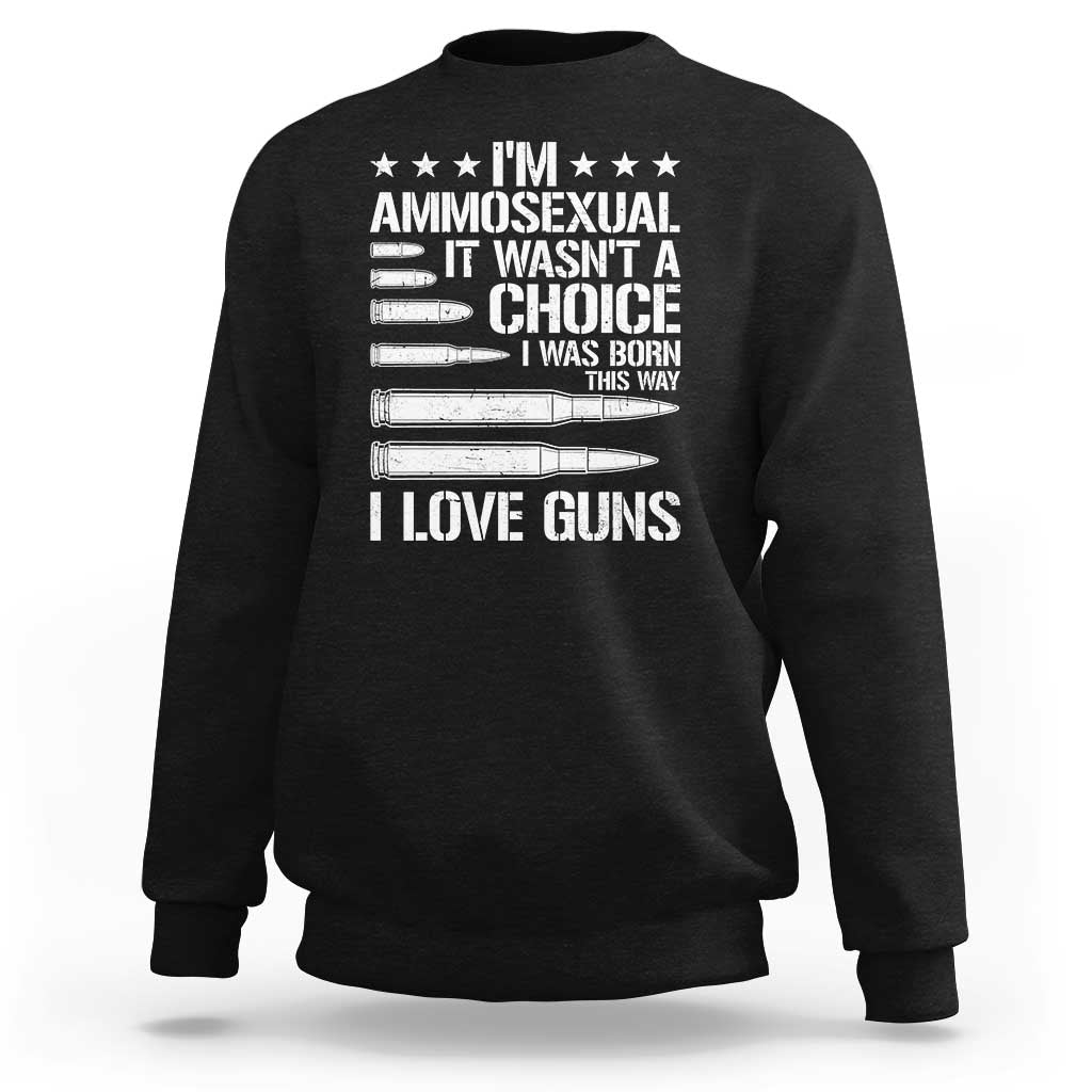 Funny Im Ammosexual Sweatshirt American Freedom Second Amendment
