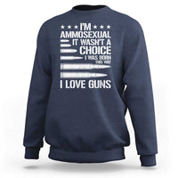 Funny Im Ammosexual Sweatshirt American Freedom Second Amendment