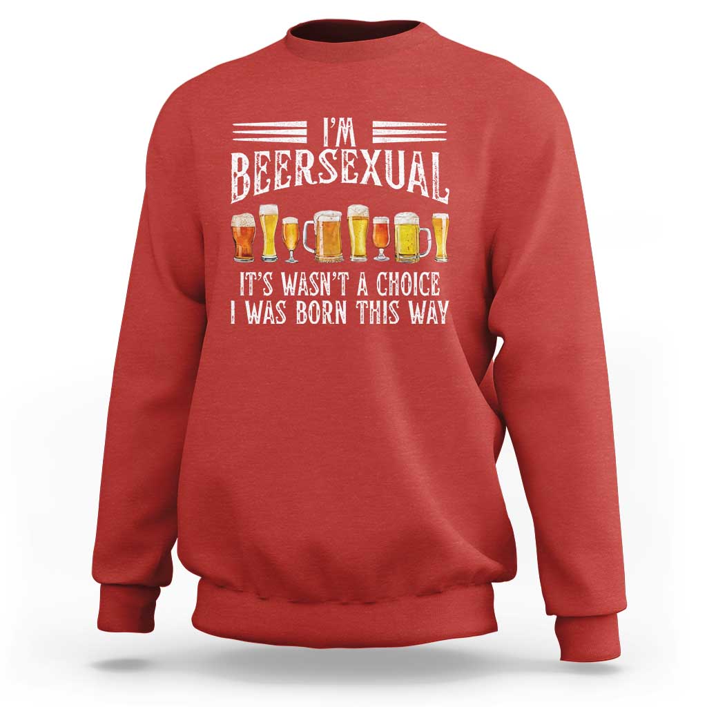 Funny Im Beersexual Sweatshirt Born This Way Beer Lover Graphic