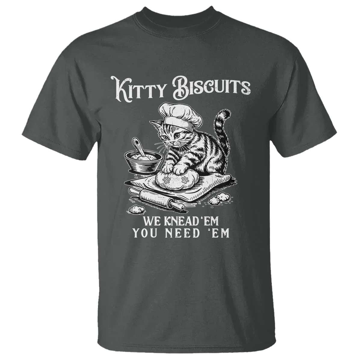 Funny Kitty Biscuits Bakery T Shirt We Knead Em You Need Em