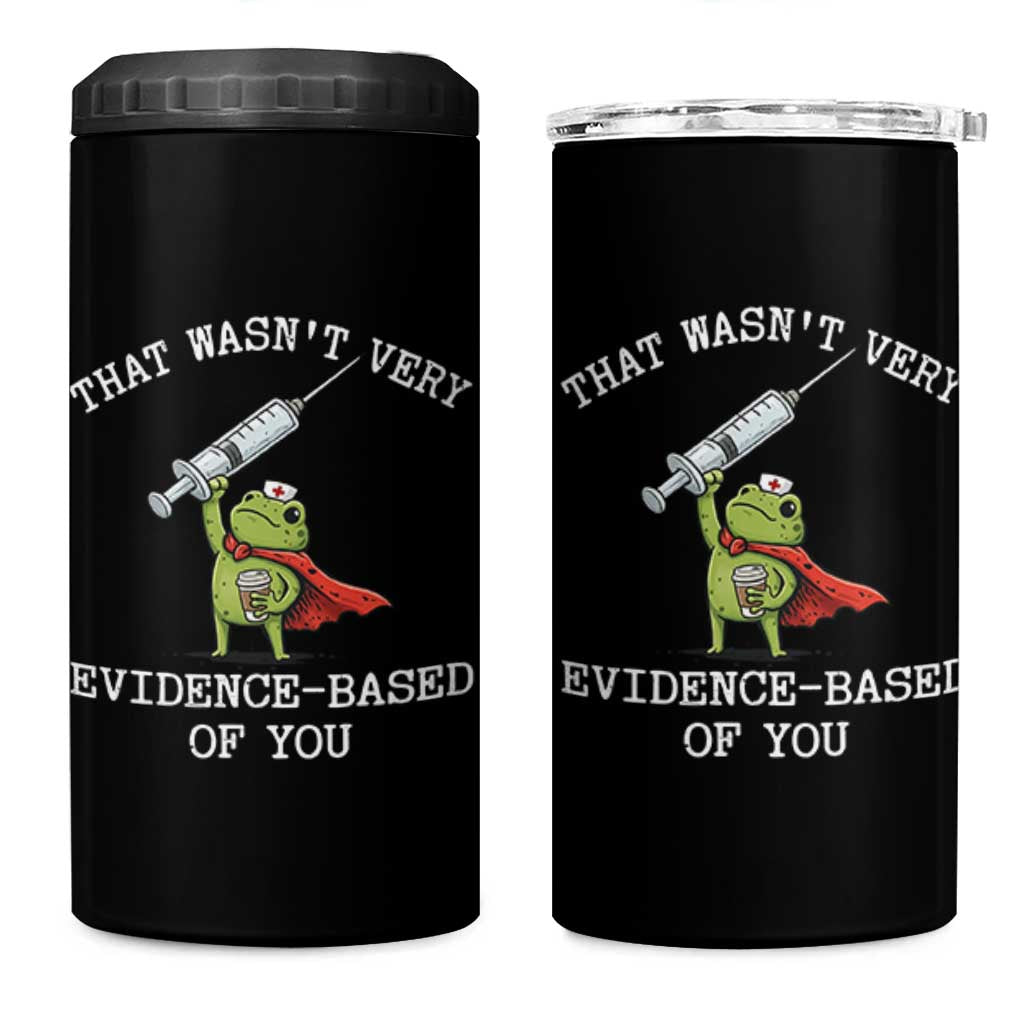 Funny Frog Nurse Meme 4 in 1 Can Cooler Tumbler That Wasnt Very Evidence Based Of You