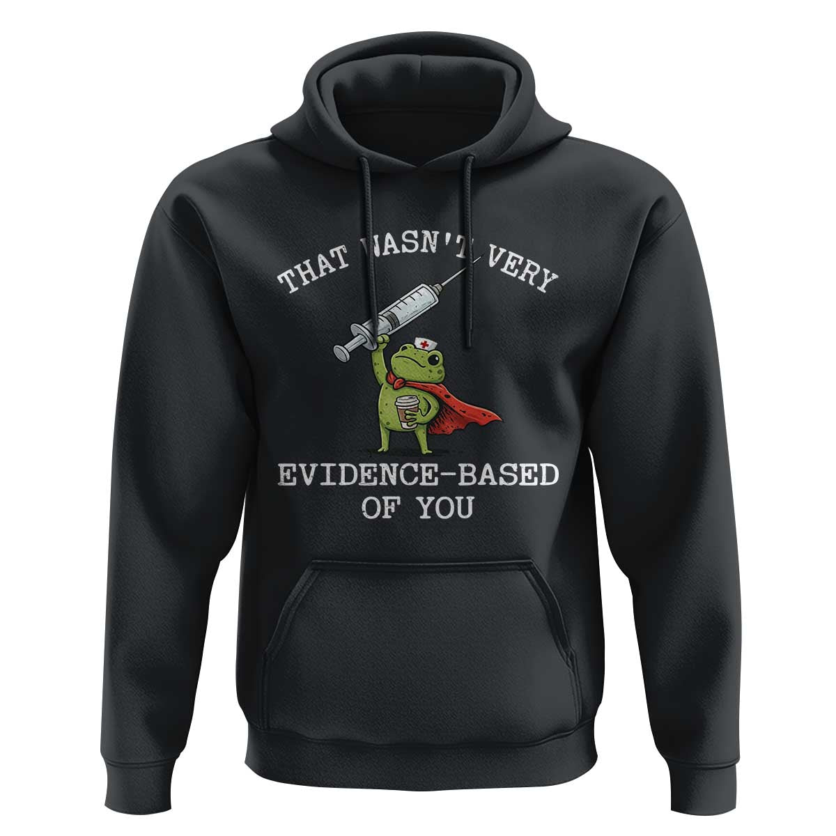 Funny Frog Nurse Meme Hoodie That Wasnt Very Evidence Based Of You