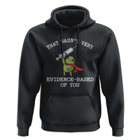 Funny Frog Nurse Meme Hoodie That Wasnt Very Evidence Based Of You