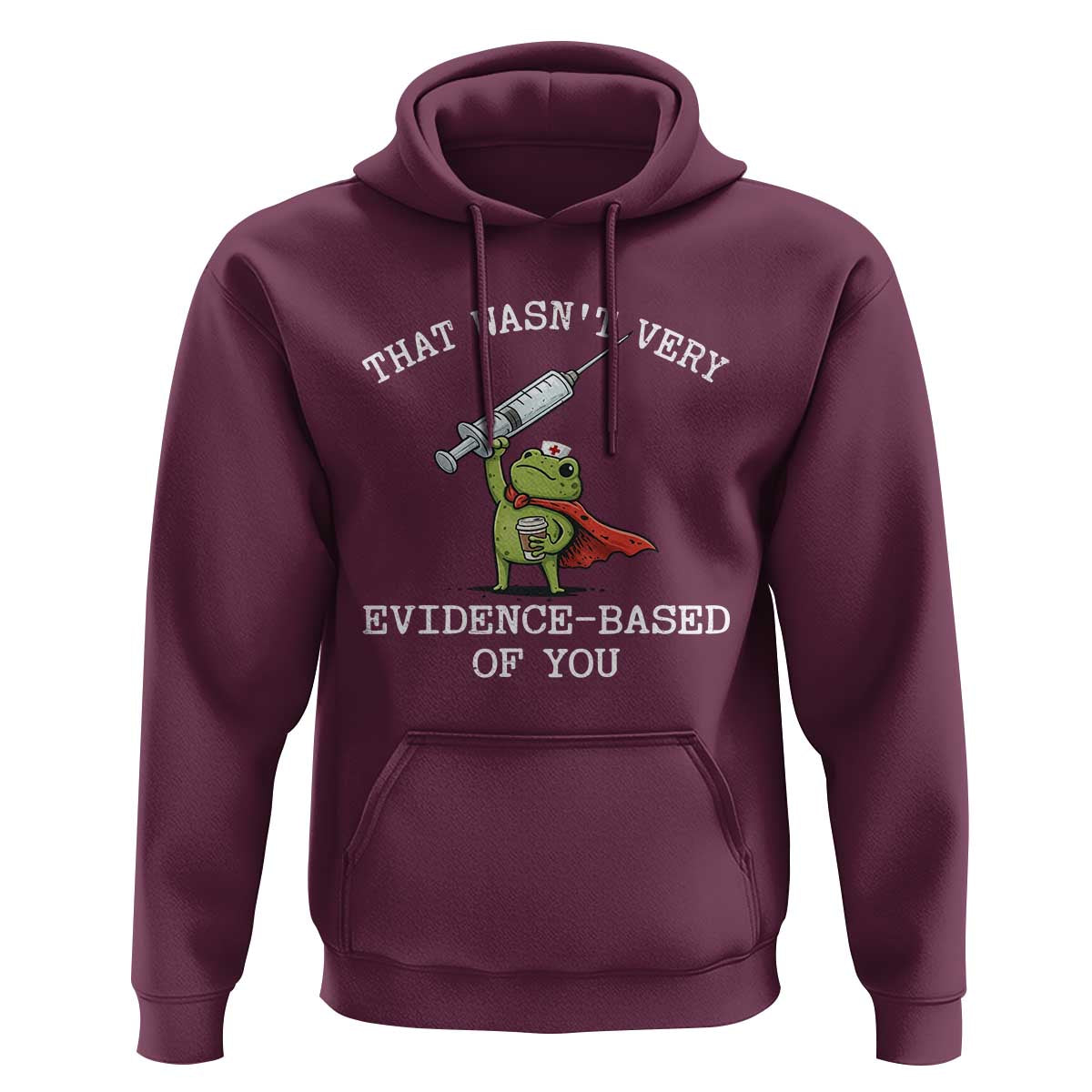 Funny Frog Nurse Meme Hoodie That Wasnt Very Evidence Based Of You