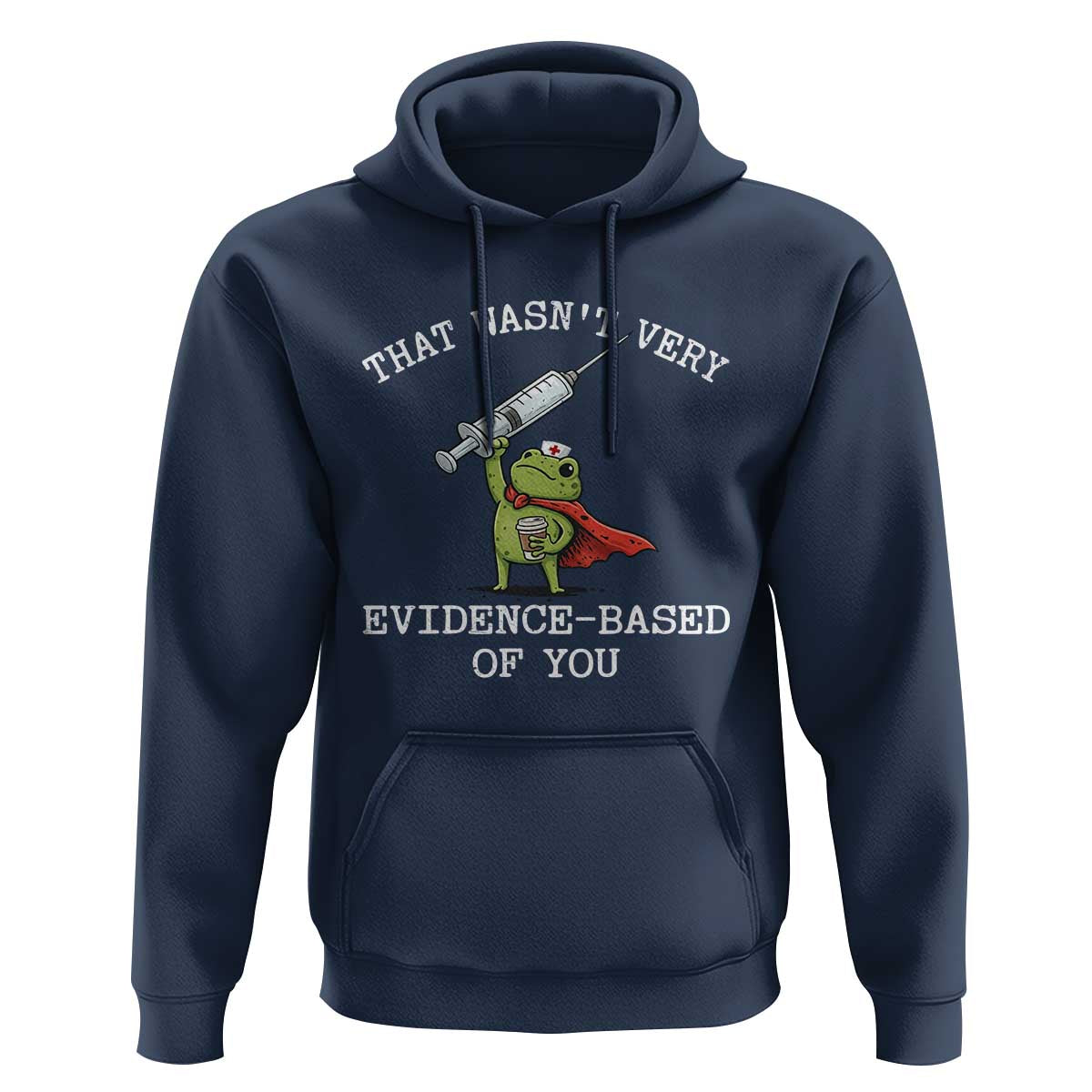 Funny Frog Nurse Meme Hoodie That Wasnt Very Evidence Based Of You