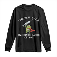 Funny Frog Nurse Meme Long Sleeve Shirt That Wasnt Very Evidence Based Of You