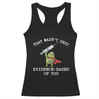 Funny Frog Nurse Meme Racerback Tank Top That Wasnt Very Evidence Based Of You