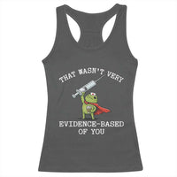 Funny Frog Nurse Meme Racerback Tank Top That Wasnt Very Evidence Based Of You