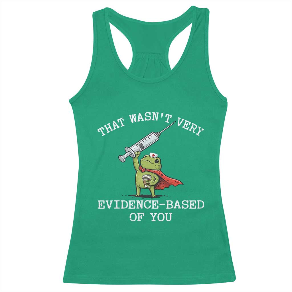 Funny Frog Nurse Meme Racerback Tank Top That Wasnt Very Evidence Based Of You
