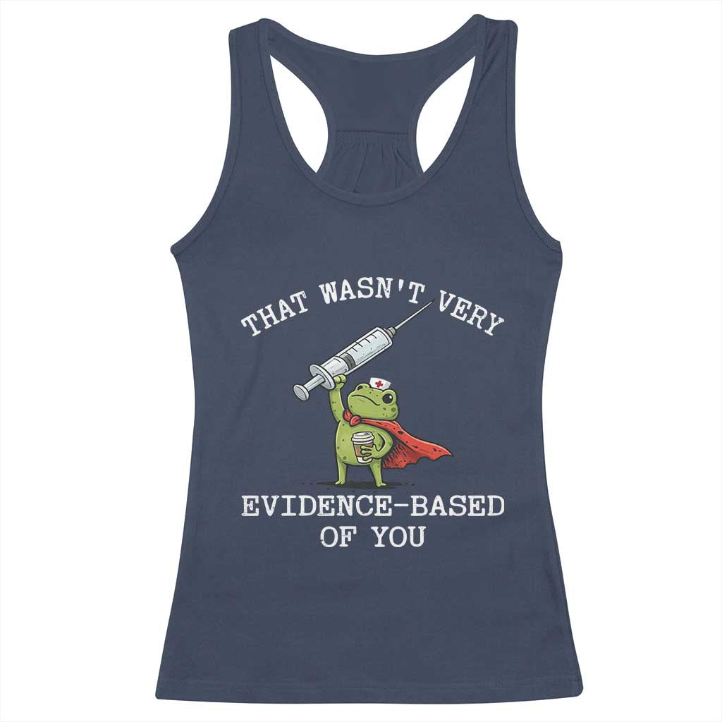 Funny Frog Nurse Meme Racerback Tank Top That Wasnt Very Evidence Based Of You