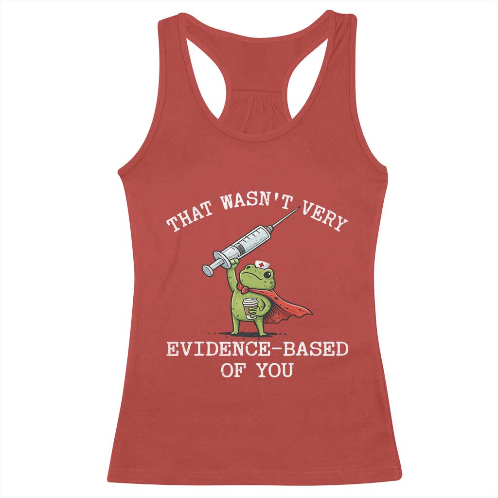 Funny Frog Nurse Meme Racerback Tank Top That Wasnt Very Evidence Based Of You
