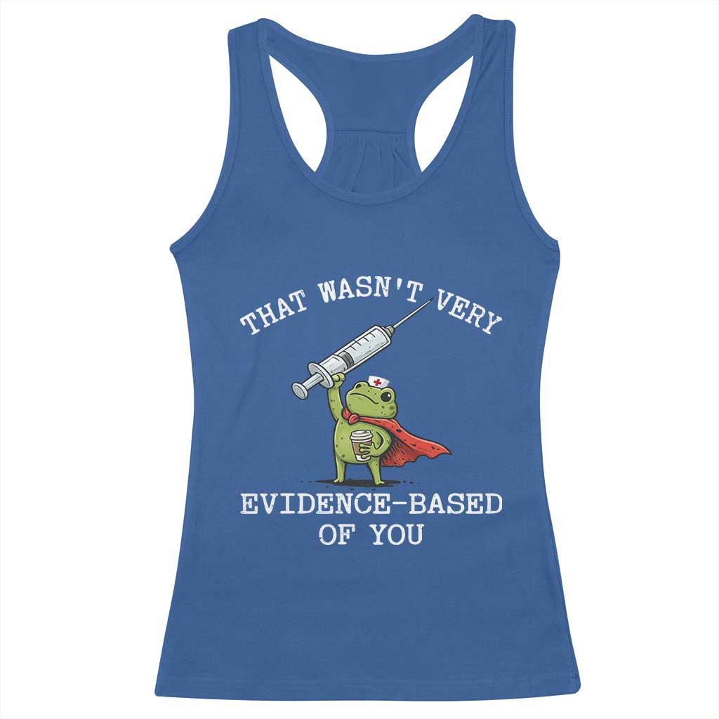 Funny Frog Nurse Meme Racerback Tank Top That Wasnt Very Evidence Based Of You