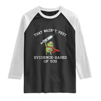 Funny Frog Nurse Meme Raglan Shirt That Wasnt Very Evidence Based Of You
