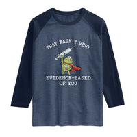 Funny Frog Nurse Meme Raglan Shirt That Wasnt Very Evidence Based Of You