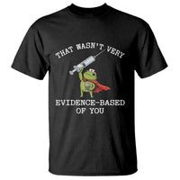 Funny Frog Nurse Meme T Shirt That Wasnt Very Evidence Based Of You