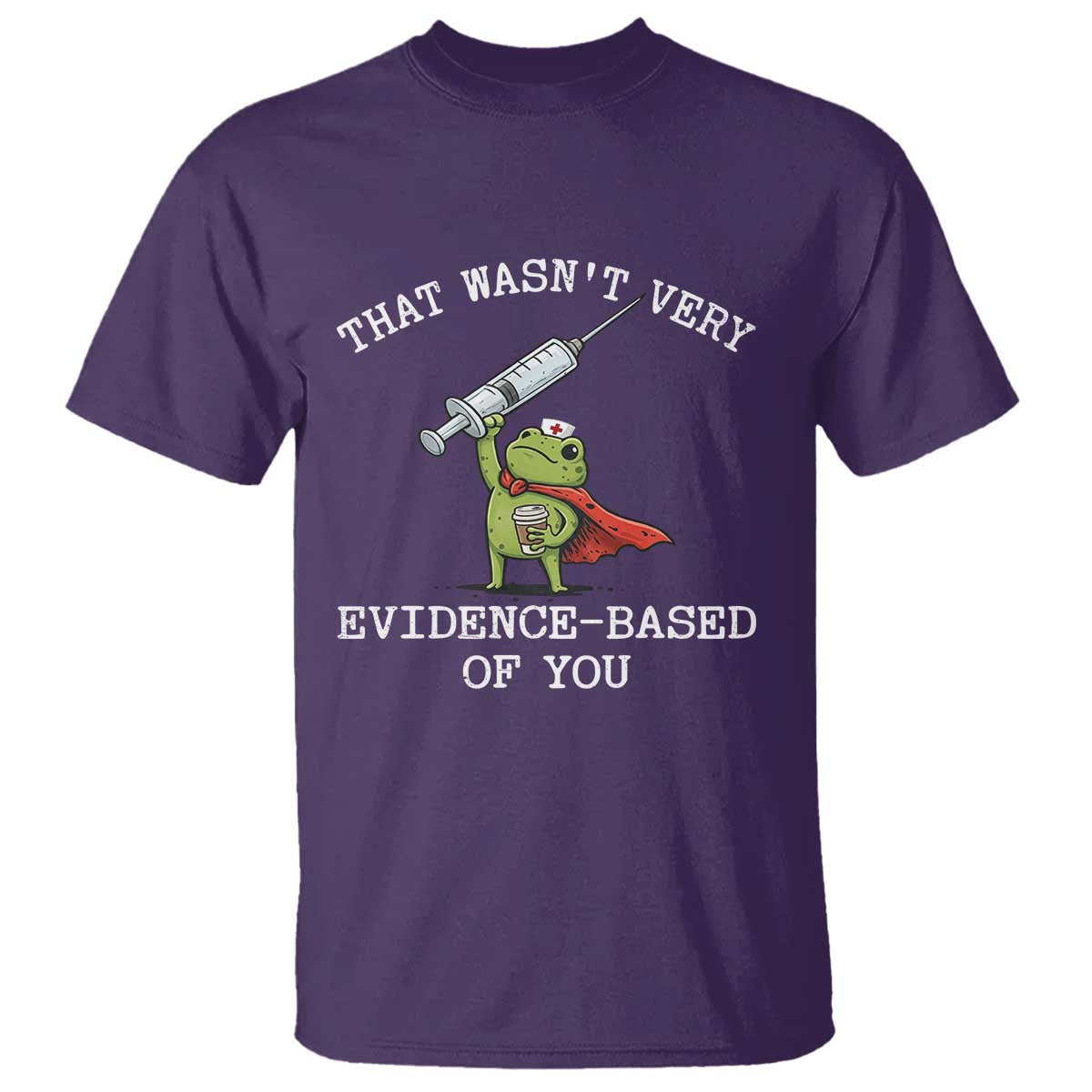 Funny Frog Nurse Meme T Shirt That Wasnt Very Evidence Based Of You