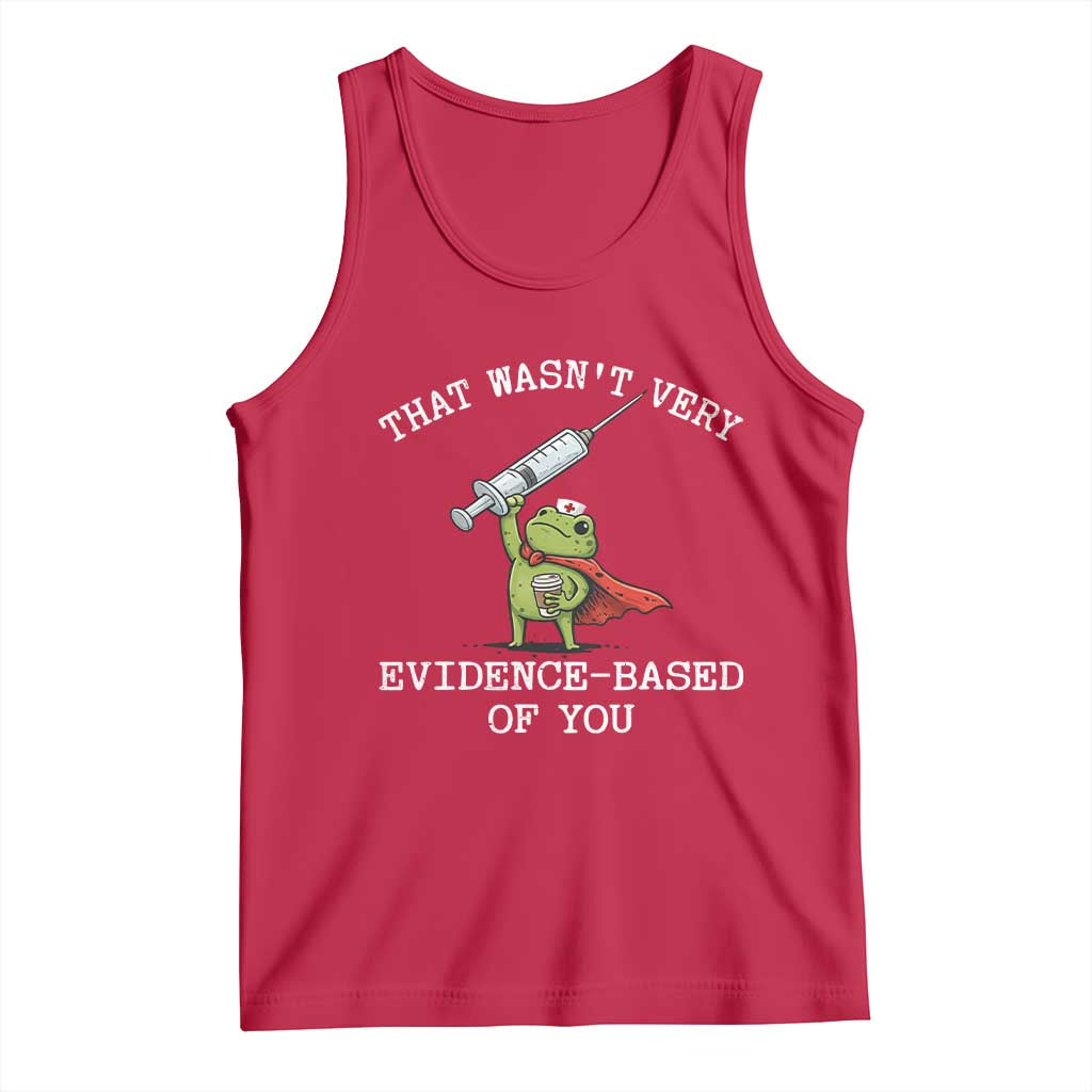 Funny Frog Nurse Meme Tank Top That Wasnt Very Evidence Based Of You