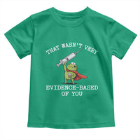 Funny Frog Nurse Meme Toddler T Shirt That Wasnt Very Evidence Based Of You
