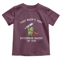 Funny Frog Nurse Meme Toddler T Shirt That Wasnt Very Evidence Based Of You