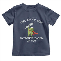 Funny Frog Nurse Meme Toddler T Shirt That Wasnt Very Evidence Based Of You