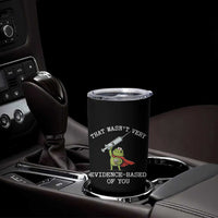 Funny Frog Nurse Meme Tumbler Cup That Wasnt Very Evidence Based Of You