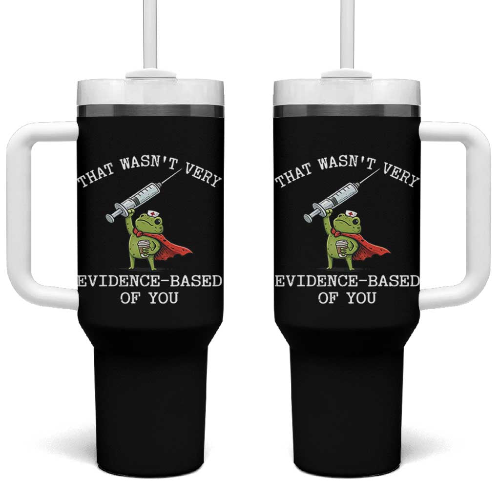Funny Frog Nurse Meme Tumbler With Handle That Wasnt Very Evidence Based Of You