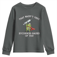Funny Frog Nurse Meme Youth Sweatshirt That Wasnt Very Evidence Based Of You
