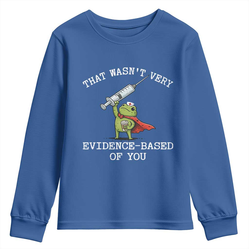 Funny Frog Nurse Meme Youth Sweatshirt That Wasnt Very Evidence Based Of You
